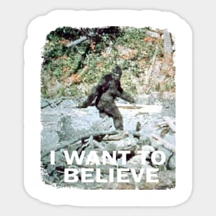 I Want To Believe In Bigfoot Sticker